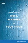 A Brief Guide to Mold, Moisture, and Your Home Cover