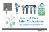 Look for EPA's Safer Choice label to find products with ingredients that are safer for schools and communities